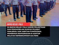 KEPALA BAPAS KELAS I PALU HADIRI PELANTIKAN DAN PENGAMBILAN SUMPAH PEJABAT MANAJERIAL DAN JABATAN FUNGSIONAL PEMERIKSA KEIMIGRASIAN DI KANTOR WILAYAH KEMENKUMHAM SULTENG